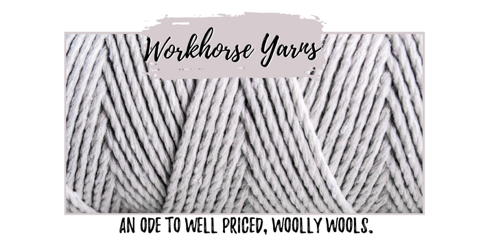 Workhorse Yarns: An Ode to Well Priced, Woolly Wools.
