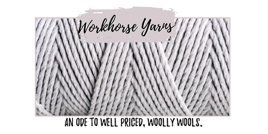 Workhorse Yarns: An Ode to Well Priced, Woolly Wools.